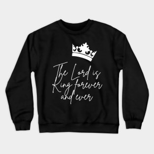 The Lord is king Crewneck Sweatshirt